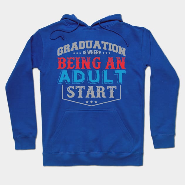 Graduation Is Being Where an Adult Start Hoodie by HappyInk